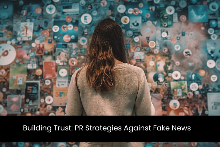Combating Fake News in PR : Strategies To Build Audience Trust in Post-Truth World